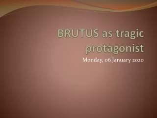 BRUTUS  as tragic protagonist