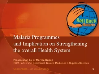 Malaria Programmes  and Implication on Strengthening  the overall Health System