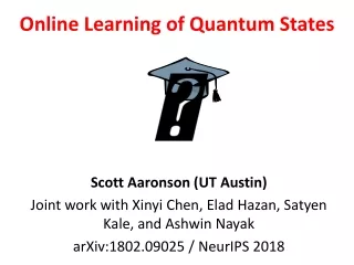 Scott Aaronson ( UT Austin ) Joint work with Xinyi Chen, Elad Hazan, Satyen Kale, and Ashwin Nayak