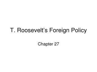 T. Roosevelt ’ s Foreign Policy