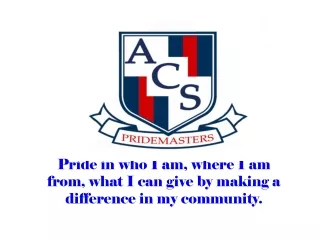 Pride in who I am, where I am from, what I can give by making a difference in my community.