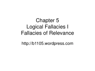 Chapter 5 Logical Fallacies I Fallacies of Relevance