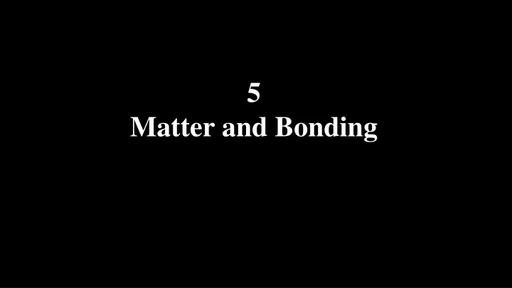 5 matter and bonding