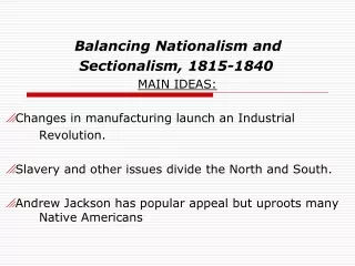 Balancing Nationalism and 	  	              	 Sectionalism, 1815-1840 MAIN IDEAS: