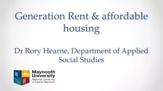 Generation Rent &amp; affordable housing Dr Rory Hearne, Department of Applied Social Studies