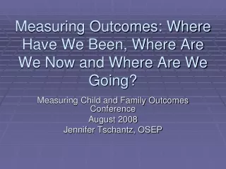 Measuring Outcomes: Where Have We Been, Where Are We Now and Where Are We Going?