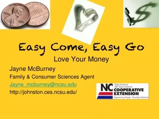 Easy Come, Easy Go Love Your Money Jayne McBurney Family &amp; Consumer Sciences Agent
