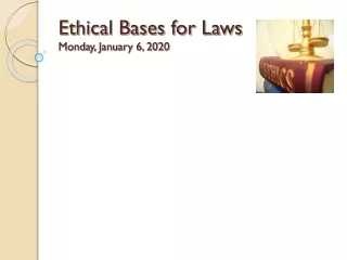 Ethical Bases for Laws Monday, January 6, 2020