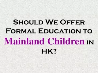 Should We Offer Formal Education to Mainland Children  in HK?