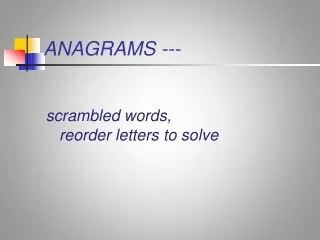 ANAGRAMS ---