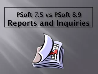 PSoft  7.5  vs PSoft  8.9  Reports and Inquiries