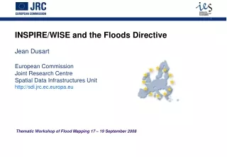 INSPIRE/WISE and the Floods Directive Jean Dusart European Commission Joint Research Centre