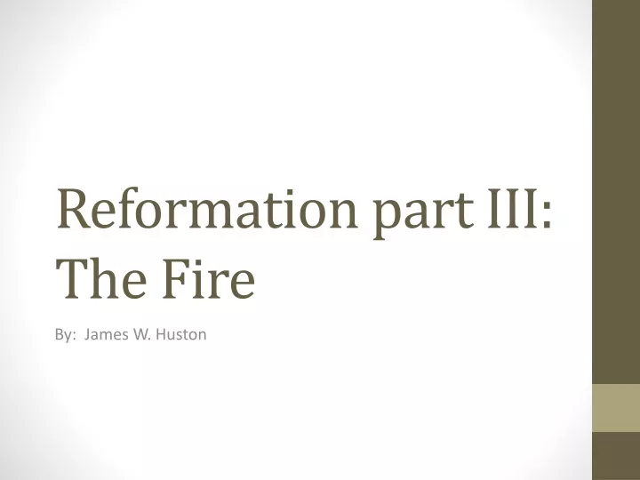 reformation part iii the fire