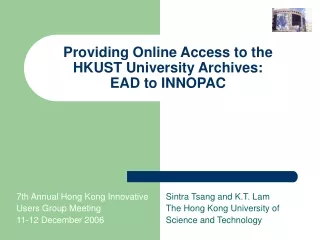 Providing Online Access to the HKUST University Archives:  EAD to INNOPAC