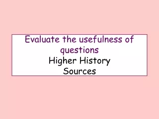 Evaluate the usefulness of questions Higher History  Sources