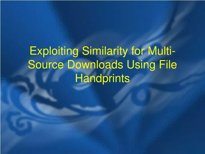 exploiting similarity for multi source downloads using file handprints