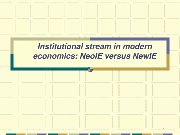 institutional stream in modern economics neoie versus newie