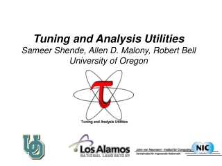 Tuning and Analysis Utilities Sameer Shende, Allen D. Malony, Robert Bell University of Oregon
