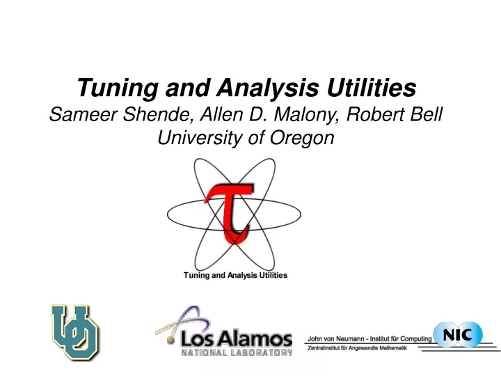 tuning and analysis utilities sameer shende allen d malony robert bell university of oregon