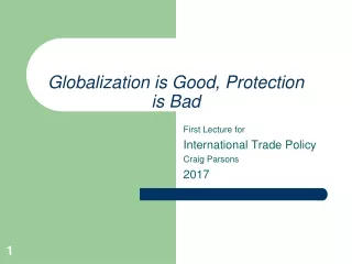 Globalization is Good, Protection is Bad