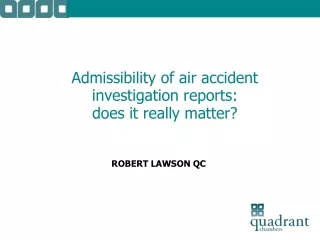 Admissibility of air accident investigation reports:  does it really matter?