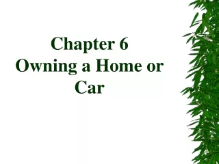 Chapter 6  Owning a Home or Car