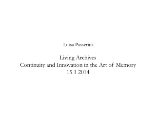 Luisa Passerini Living Archives Continuity and Innovation in the Art of Memory 15 1 2014