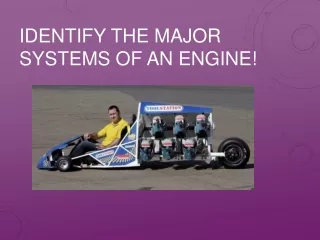 Identify The Major systems of an Engine!