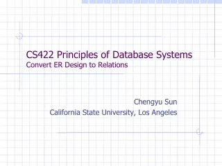 CS422 Principles of Database Systems Convert ER Design to Relations