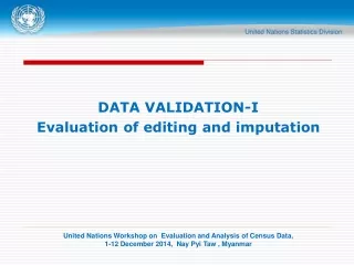 DATA VALIDATION-I Evaluation of editing and imputation