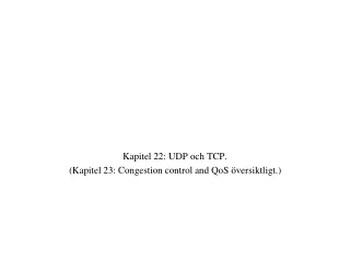 Kapitel 22: UDP och TCP. (Kapitel 23: Congestion control and QoS översiktligt.)