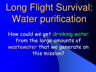 Long Flight Survival:  Water purification