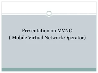 Presentation on MVNO     ( Mobile Virtual Network Operator)