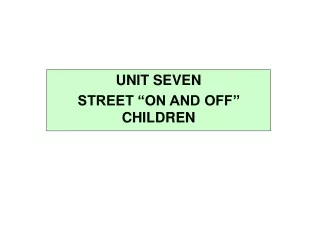 UNIT SEVEN STREET “ON AND OFF’’ CHILDREN