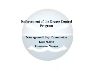 Enforcement of the Grease Control Program Narragansett Bay Commission Kerry M. Britt