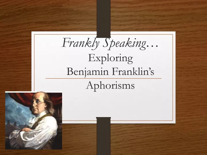 frankly speaking exploring benjamin franklin s aphorisms