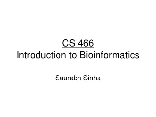 CS 466 Introduction to Bioinformatics