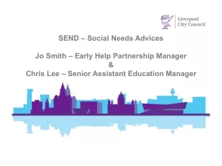 SEND – Social Needs Advices Jo Smith – Early Help Partnership Manager  &amp;