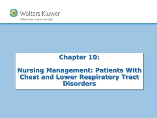Chapter 10:  Nursing Management: Patients With Chest and Lower Respiratory Tract Disorders