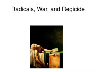 Radicals, War, and Regicide