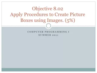 Objective 8.02   Apply Procedures to Create Picture Boxes using Images. (5%)