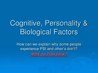 Cognitive, Personality &amp; Biological Factors