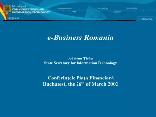 e-Business Romania Adriana Ţicău State Secretary for Information Technology