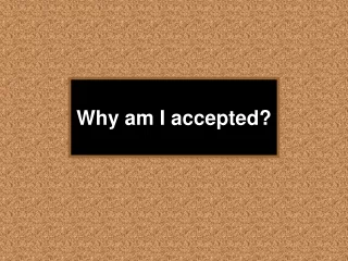 Why am I accepted?