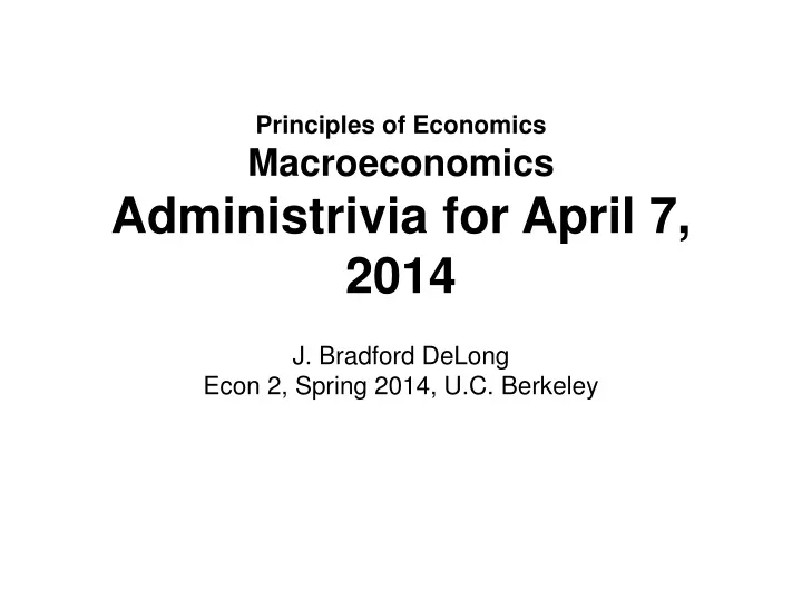 principles of economics macroeconomics administrivia for april 7 2014