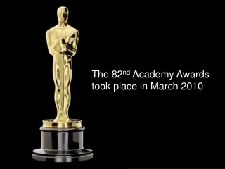The 82 nd  Academy Awards took place in March 2010