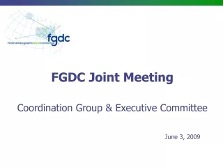 FGDC Joint Meeting Coordination Group &amp; Executive Committee
