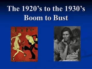 The 1920’s to the 1930’s Boom to Bust