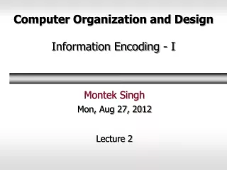 Computer Organization and Design Information Encoding - I
