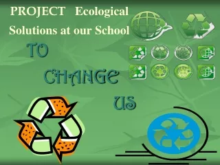 PROJECT    Ecological Solutions  at  our School